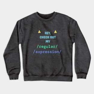 Check out my Regular Expression! Crewneck Sweatshirt